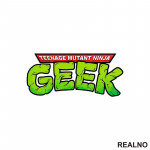 Teenage Mutant Ninja Geek - Nindža Kornjače - Nalepnica