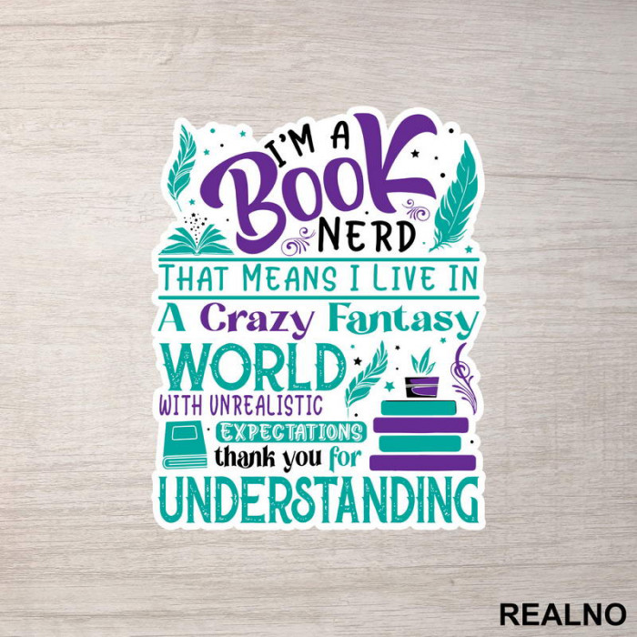 I'm A Book Nerd That Means I Live In A Crazy Fantast World With Unrealistic Exoectations Thank You For Understanding - Green And Purple - Books - Čitanje - Knjige - Nalepnica