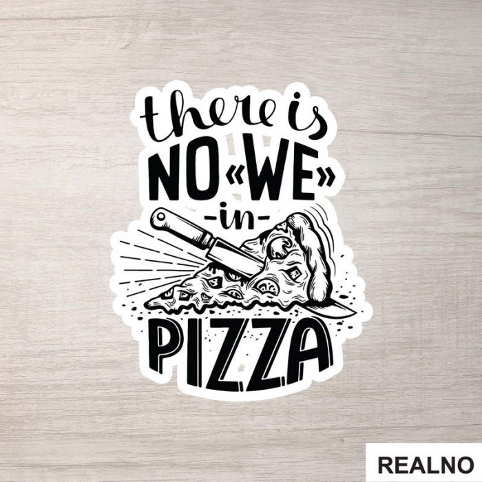 There is No WE In Pizza - Hrana - Food - Nalepnica