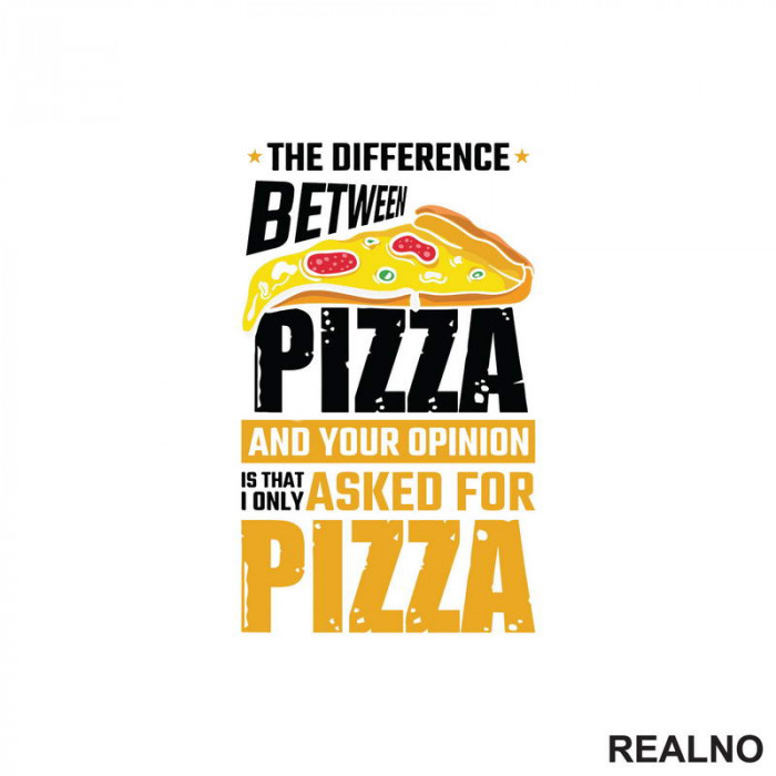 The Difference Between Pizza And Your Opinion Is That I Only Asked For Pizza - Hrana - Food - Nalepnica