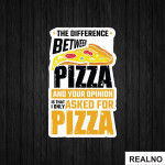 The Difference Between Pizza And Your Opinion Is That I Only Asked For Pizza - Hrana - Food - Nalepnica