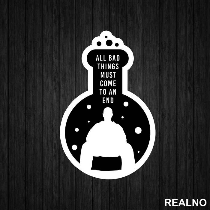 All Bad Things Must Come To An End - Breaking Bad - Nalepnica
