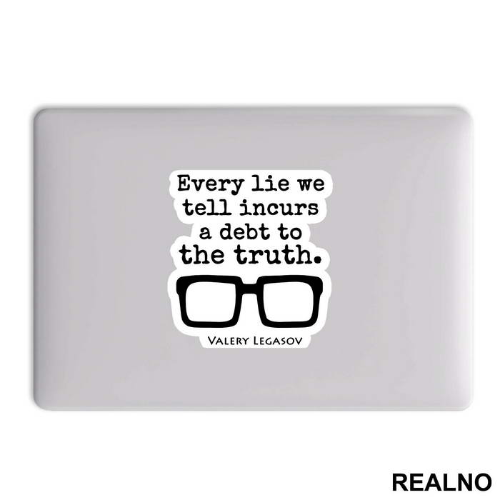 Every Lie We Tell Incurs A Debt To The Truth - Valery Legasov - Chernobyl - Nalepnica