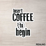 Insert Coffee To Begin - Engineer - Nalepnica