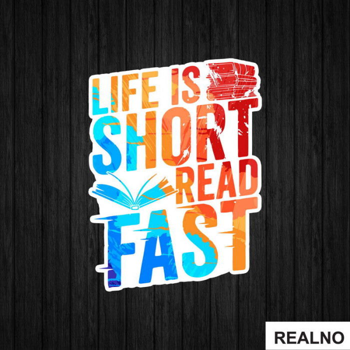 Life Is Short Read Fast - Colors - Books - Čitanje - Knjige - Nalepnica