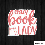 Crazy Book Lady - Books - Čitanje - Knjige - Nalepnica