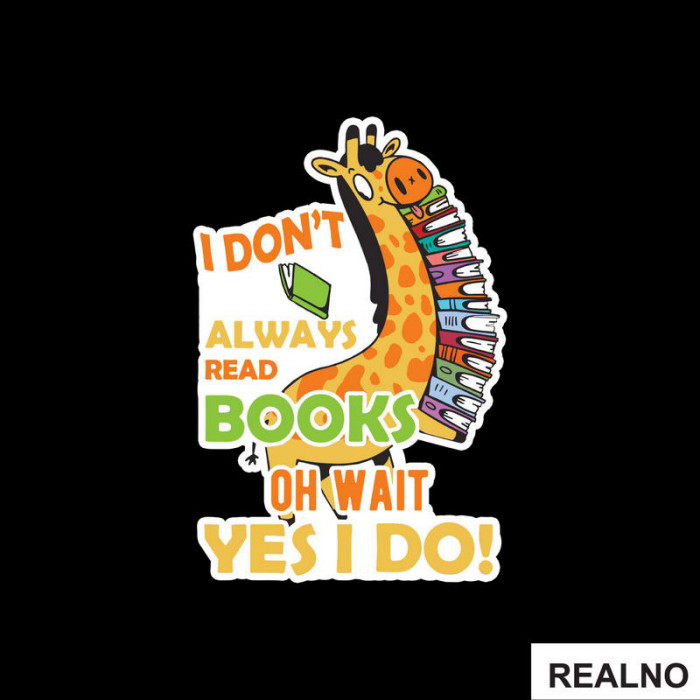 I Don't Always Read Books Oh Wait Yes I Do - Books - Čitanje - Knjige - Nalepnica