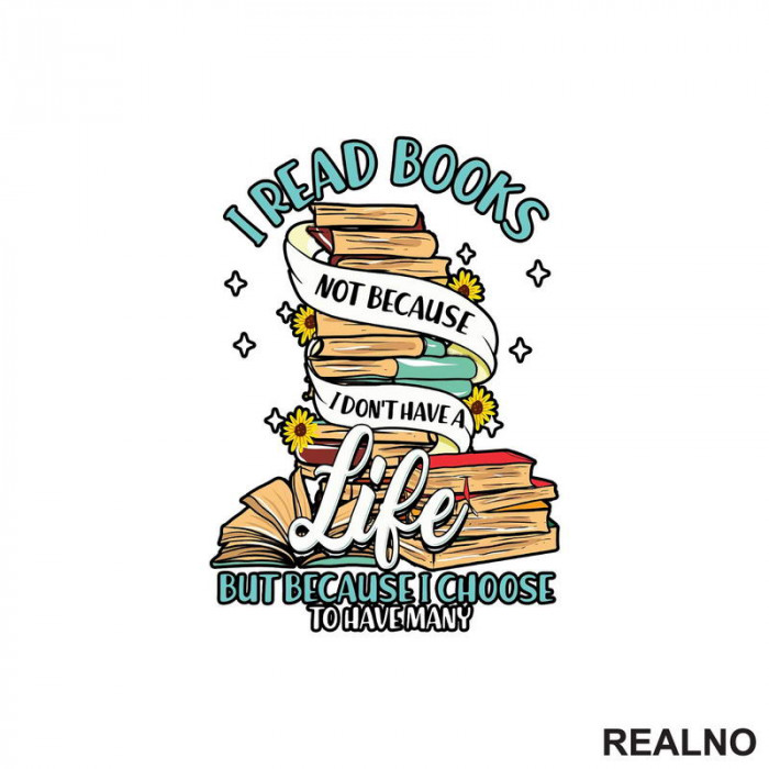 I Read Books Not Because I Don't Have A Life But Because I Choose To Have Many - Books - Čitanje - Knjige - Nalepnica