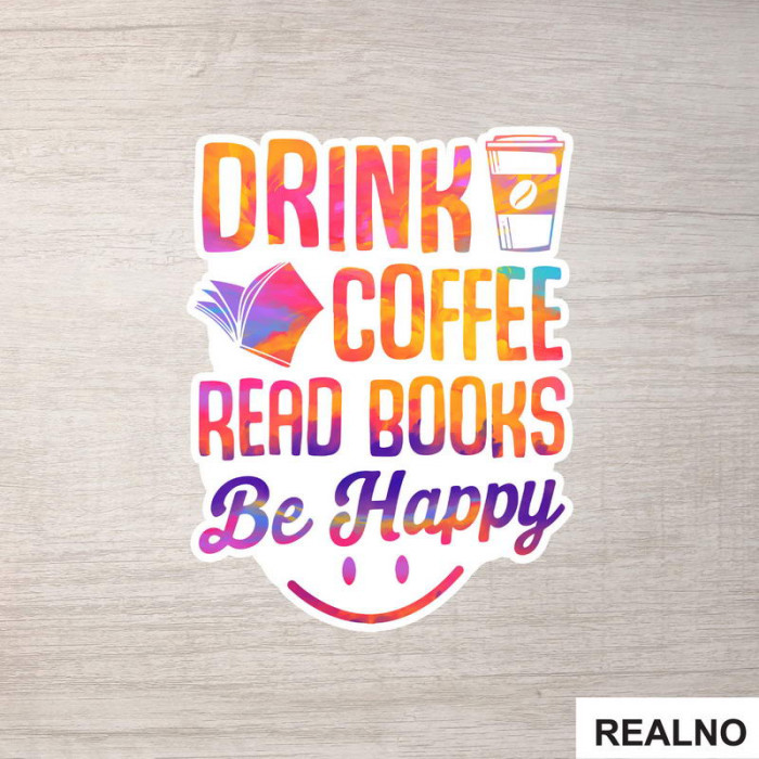 Drink Coffee Read Books Be Happy - Colors - Books - Čitanje - Knjige - Nalepnica