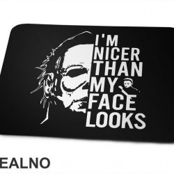 I'm Nicer Than My Face Looks Like - Michael Myers - Halloween - Podloga za miš