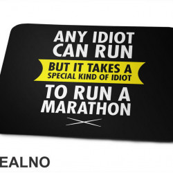 Any Idiot Can Run But It Takes A Special Kind Of Idiot To Run A Marathon - Trčanje - Running - Podloga za miš