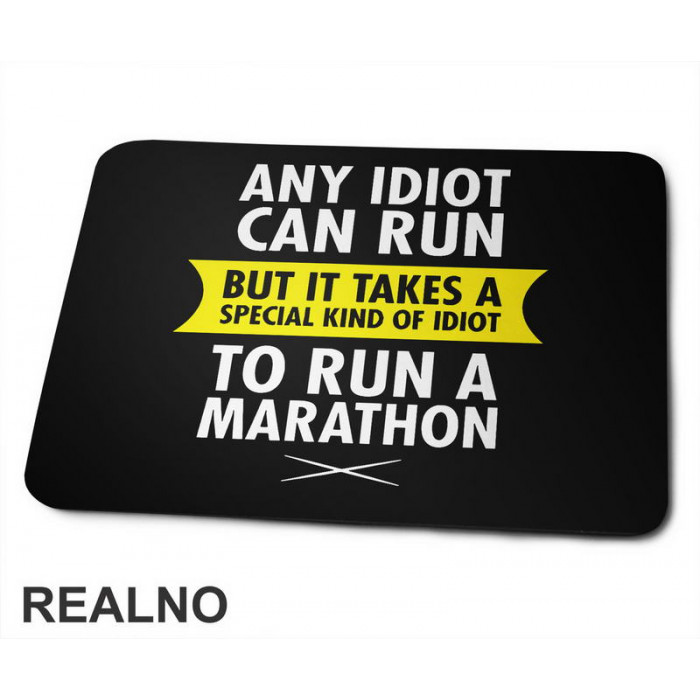 Any Idiot Can Run But It Takes A Special Kind Of Idiot To Run A Marathon - Trčanje - Running - Podloga za miš