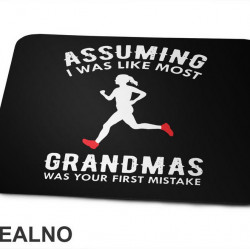 Assuming I Was Like Most Grandmas Was Your First Mistake - Trčanje - Running - Podloga za miš
