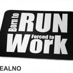 Born To Run, Forced To Work - Trčanje - Running - Podloga za miš