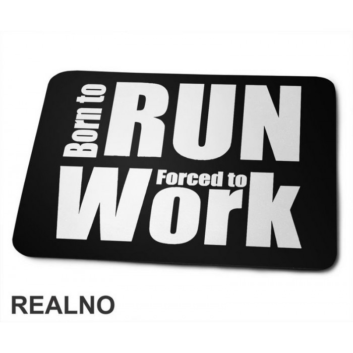 Born To Run, Forced To Work - Trčanje - Running - Podloga za miš