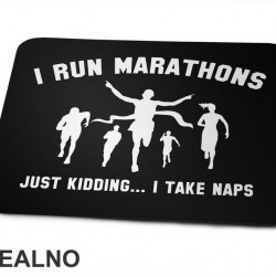 I Run Marathons. Just Kidding. I Take Naps - Trčanje - Running - Podloga za miš
