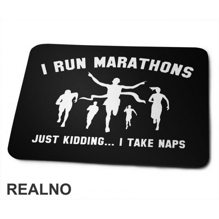 I Run Marathons. Just Kidding. I Take Naps - Trčanje - Running - Podloga za miš