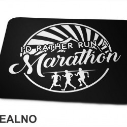 I'd Rather Run A Marathon - Trčanje - Running - Podloga za miš I'd Rather Run A Marathon - Trčanje - Running - Podloga za miš