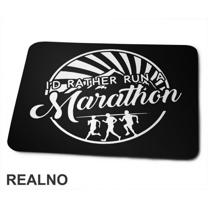 I'd Rather Run A Marathon - Trčanje - Running - Podloga za miš
