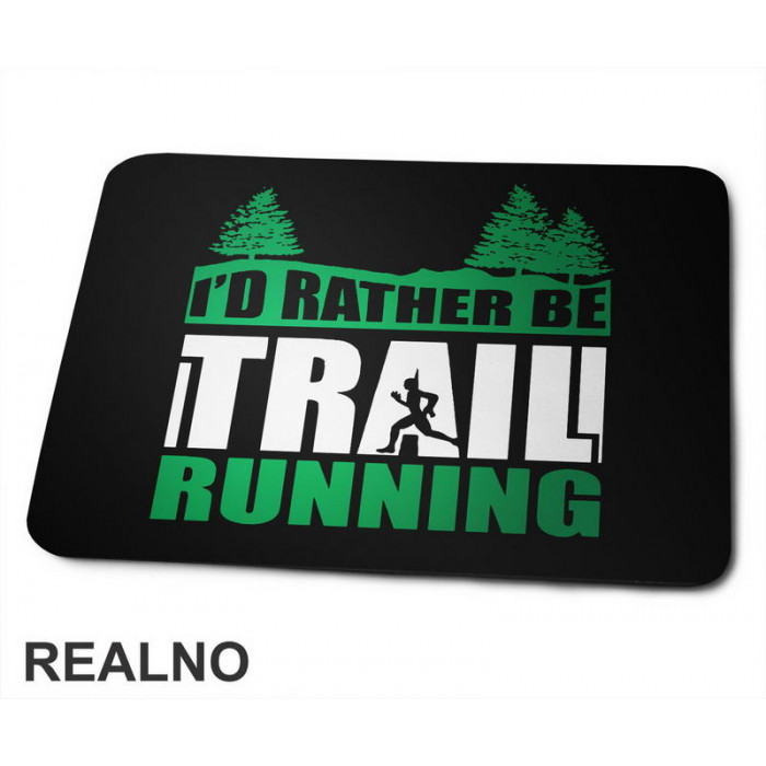 I'd Rather Be Trail Running - Trčanje - Running - Podloga za miš