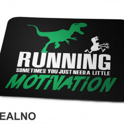 Running - Sometimes You Just Need A Little Motivation - Trčanje - Running - Podloga za miš Running - Sometimes You Just Need A Little Motivation - Trčanje - Running - Podloga za miš