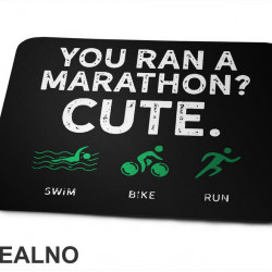 You Run A Marathon? Cute. Triathlon - Trčanje - Running - Podloga za miš You Run A Marathon? Cute. Triathlon - Trčanje - Running - Podloga za miš
