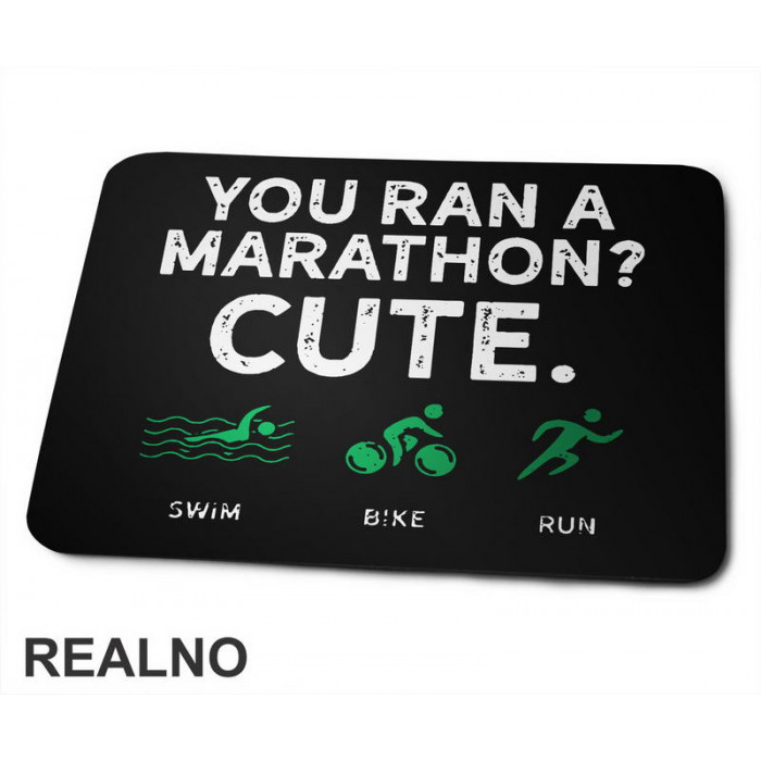 You Run A Marathon? Cute. Triathlon - Trčanje - Running - Podloga za miš
