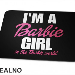I'm A Barbie Girl In A Barbie World - Barbi - Podloga za miš