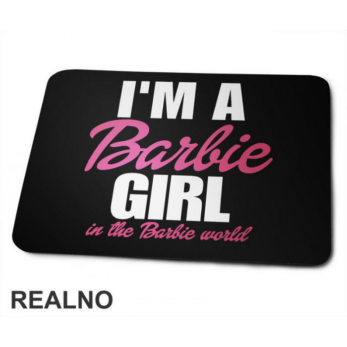 I'm A Barbie Girl In A Barbie World - Barbi - Podloga za miš