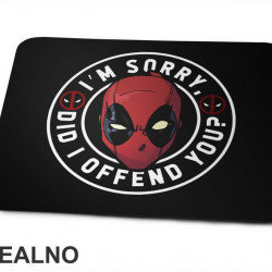 I'm Sorry, Did I Offend You - Deadpool - Podloga za miš