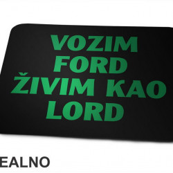 Vozim Ford, Živim Kao Lord - Kola - Auto - Podloga za miš