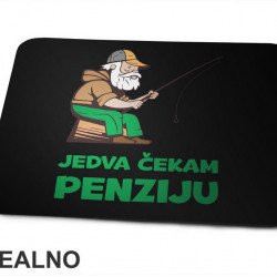 Jedva Čekam Penziju - Pecanje - Fishing - Podloga za miš