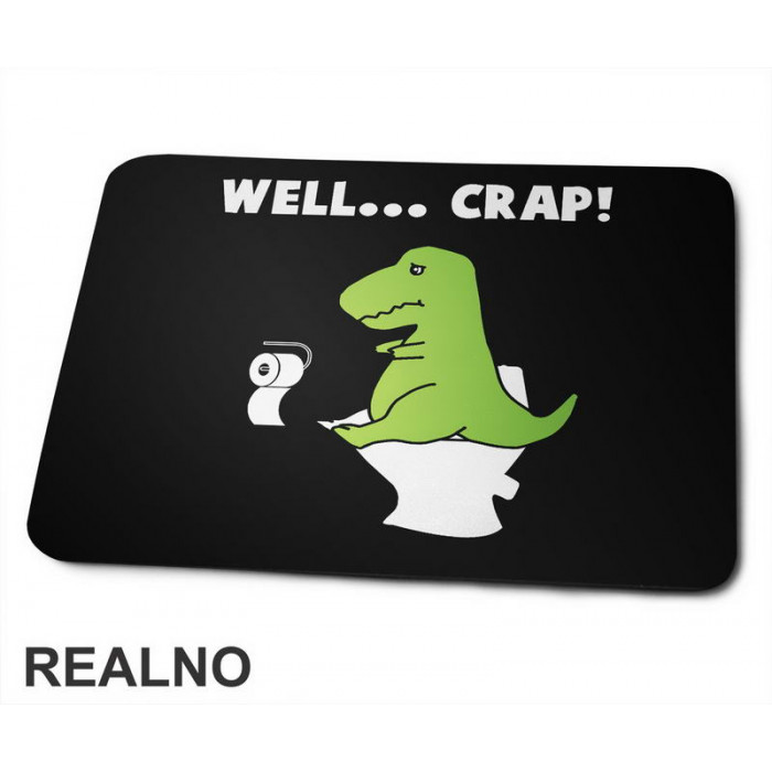 Well Crap - T Rex On The Toilet - Humor - Podloga za miš