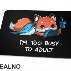 I'm Too Busy To Adult - Geek - Podloga za miš