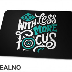 Do Less With More Focus - Motivation - Quotes - Podloga za miš