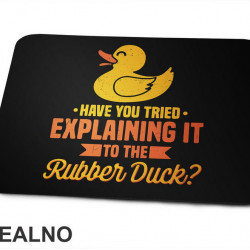 Have You Tried Explaining It To The Rubber Duck - Geek - Podloga za miš