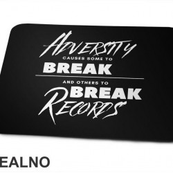 Adversity Causes Some To Break Others To Break Records - Motivation - Quotes - Podloga za miš