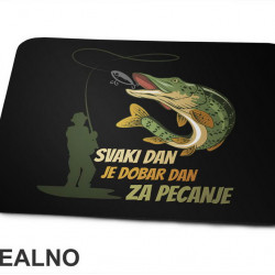 Svaki Dan Je Dobar Dan Za - Pecanje - Fishing - Podloga za miš