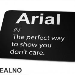 Arial - The Perfect Way To Show You Don't Care - Geek - Podloga za miš