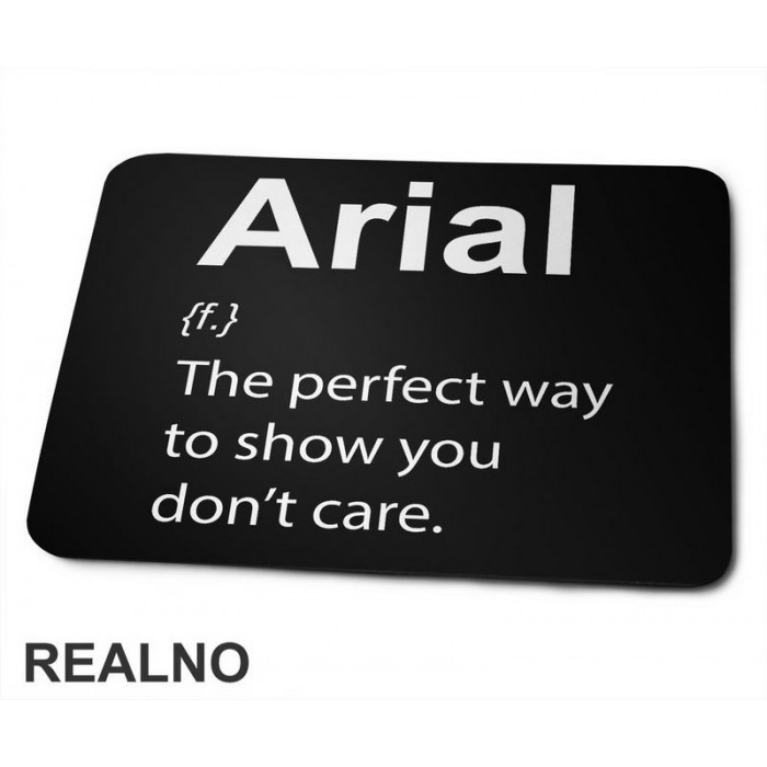 Arial - The Perfect Way To Show You Don't Care - Geek - Podloga za miš