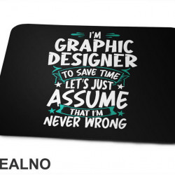 I'm Graphic Designer - I'm Never Wrong - Geek - Podloga za miš