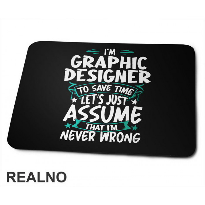 I'm Graphic Designer - I'm Never Wrong - Geek - Podloga za miš