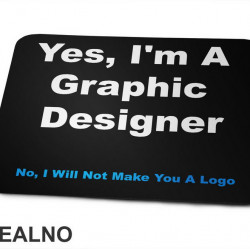 NO, I Will NOT Make You A Logo - Graphic Designer - Geek - Podloga za miš