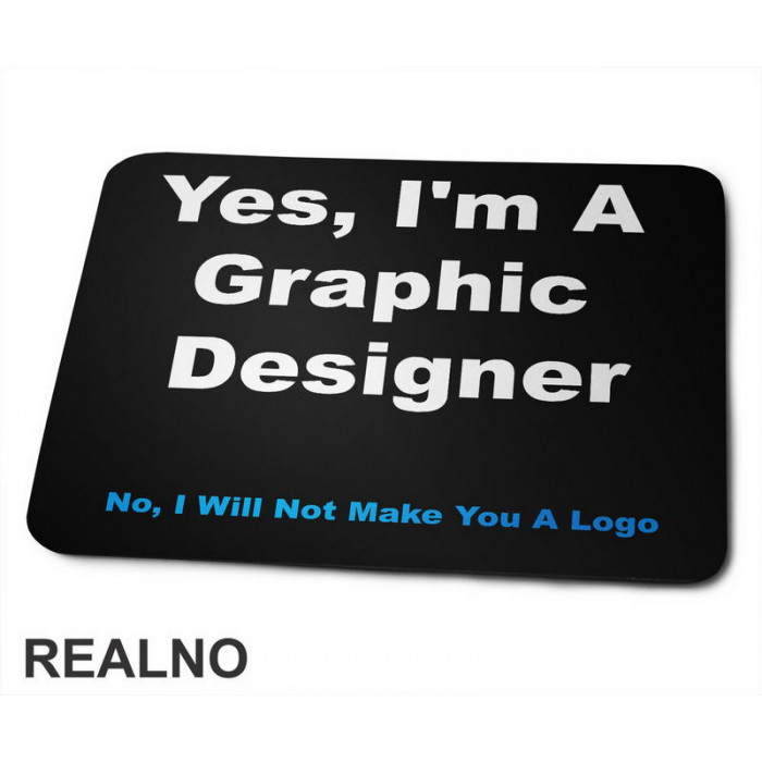 NO, I Will NOT Make You A Logo - Graphic Designer - Geek - Podloga za miš