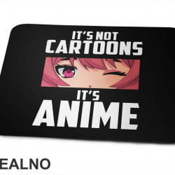It's Not Cartoons - Anime - Podloga za miš It's Not Cartoons - Anime - Podloga za miš
