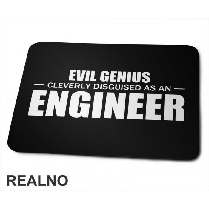 Evil Genius Cleverly Disguised As An Engineer - Humor - Podloga za miš