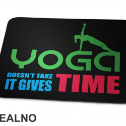 Yoga Doesn't Take Time - It Gives Time - Joga -  Podloga za miš Yoga Doesn't Take Time - It Gives Time - Joga -  Podloga za miš