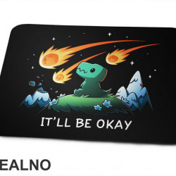 It'll Be Okay - Dinosaurs And Meteors - Humor - Podloga za miš It'll Be Okay - Dinosaurs And Meteors - Humor - Podloga za miš