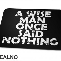 A Wise Man Once Said Nothing - Quotes - Podloga za miš