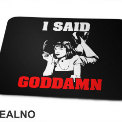 I Said Goddamn - Mia Wallace - Pulp Fiction - Podloga za miš I Said Goddamn - Mia Wallace - Pulp Fiction - Podloga za miš